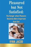 Pleasured but not Satisfied: The Danger when Pleasure Becomes More Important than God