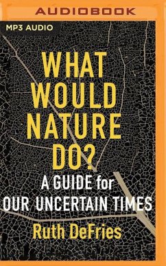 What Would Nature Do?: A Guide for Our Uncertain Times - Defries, Ruth