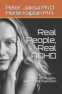 Real People, Real ADHD: Stories of Struggles, Success and Inspiration - Merle Kaplan M. a., Peter Jaksa