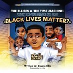 The Ellises & The Time Machine: Why Do We Have to Say &quote;Black Lives Matter?&quote;