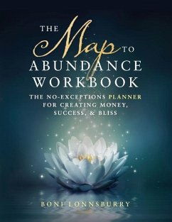 The Map to Abundance Workbook: The No Exceptions Planner for Creating Money, Success, & Bliss - Lonnsburry, Boni