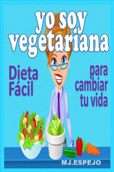 Yo soy vegetariana. Dieta fácil para cambiar de vida (eBook, ePUB) Yo soy vegetariana. Dieta fácil para cambiar de vida (eBook, ePUB)