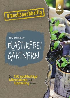 Plastikfrei gärtnern (eBook, PDF) - Schwarzer, Elke