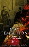 Max Pemberton Ultimate Collection: 50+ Adventure Tales & Detective Mysteries (eBook, ePUB)