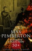 Max Pemberton Ultimate Collection: 50+ Adventure Tales & Detective Mysteries (eBook, ePUB)