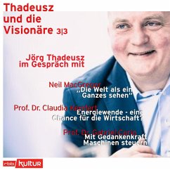 Jörg Thadeusz im Gespräch mit Neil MacGregor, Prof. Dr. Claudia Kemfert und Prof. Dr. Gabriel Curio - Thadeusz und die Visionäre, Teil 3 (Ungekürzt) (MP3-Download) - Thadeusz, Jörg