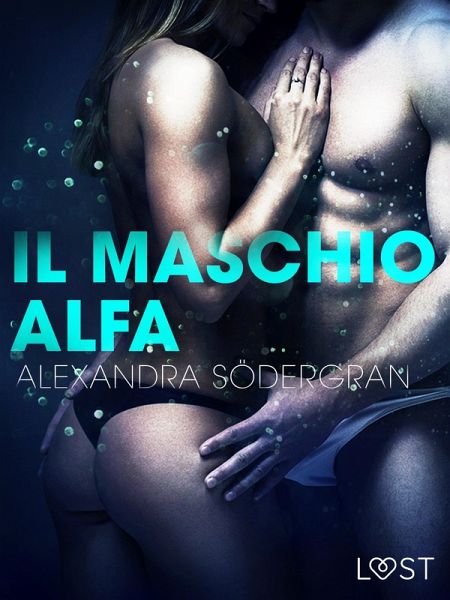 Il maschio alfa - Racconto erotico (eBook, ePUB) Il maschio alfa - Racconto erotico (eBook, ePUB)
