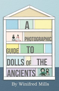 A Photographic Guide to Dolls of the Ancients - Egyptian, Greek, Roman and Coptic Dolls (eBook, ePUB) - Mills, Winifred