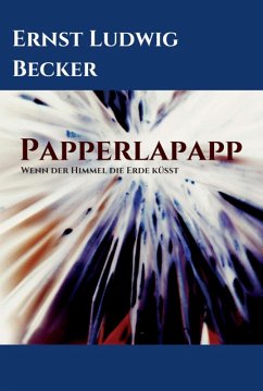 Papperlapapp - Wenn der Himmel die Erde küsst (eBook, ePUB) - Becker, Ernst Ludwig