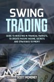 Swing Trading: Guide to Investing in Financial Markets, to Create Passive Income, Secrets and Strategies to Profit (eBook, ePUB)