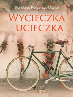 Wycieczka - ucieczka (eBook, ePUB) - Fleszarowa-Muskat, Stanisława