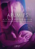 Apumies - ja 10 muuta eroottista novellia yhteistyössä Erica Lustin kansaa (eBook, ePUB)