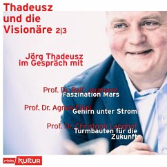 Jörg Thadeusz im Gespräch mit Prof. Dr. Ralf Jaumann, Prof. Dr. Agnes Flöel und Prof. Dr. Christoph Langhof - Thadeusz und die Visionäre, Teil 2 (Ungekürzt) (MP3-Download) - Thadeusz, Jörg