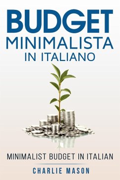 Budget Minimalista In italiano/ Minimalist Budget In Italian: Strategie Semplici su Come Risparmiare di Più e Diventare Finanziariamente Sicuri (Italian Edition) (eBook, ePUB) - Mason, Charlie