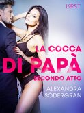 La cocca di papà, secondo atto - Racconto erotico (eBook, ePUB)