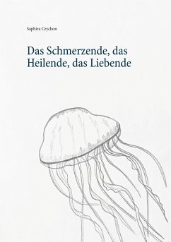 Das Schmerzende, das Heilende, das Liebende (eBook, ePUB)