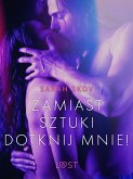 Zamiast sztuki dotknij mnie! - opowiadanie erotyczne (eBook, ePUB)