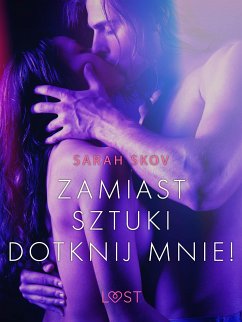 Zamiast sztuki dotknij mnie! - opowiadanie erotyczne (eBook, ePUB) - Skov, Sarah