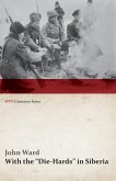 With the &quote;Die-Hards&quote; in Siberia (WWI Centenary Series) (eBook, ePUB)