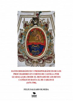 Datos biográficos y prosopográficos de los procuradores en Cortes de Castilla por Guadalajara desde el reinado de los Reyes Católicos hasta el de Carlos II(1475-1700). (eBook, ePUB) - OLMEDA, FELIX SALGADO