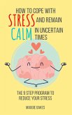 How To Cope With Stress And Remain Calm In Uncertain Times (eBook, ePUB)