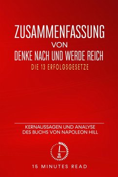 Zusammenfassung von Denke nach und werde reich: Die 13 Erfolgsgesetze: Kernaussagen und Analyse des Buchs von Napoleon Hill (eBook, ePUB) - Read, Minutes