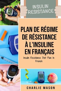 Plan de régime de résistance à l'insuline En français/ Insulin Resistance Diet Plan In French (eBook, ePUB) - Mason, Charlie