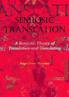 Semiosic Translation: A Semiotic Theory of Translation and Translating (eBook, ePUB) - Torres-Martínez, Sergio