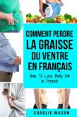 Comment perdre la graisse du ventre En français/ How To Lose Belly Fat In French (eBook, ePUB)