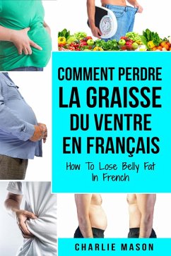 Comment perdre la graisse du ventre En français/ How To Lose Belly Fat In French (eBook, ePUB) - Mason, Charlie