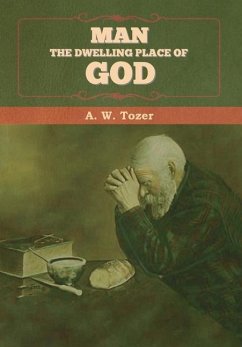 Man - The Dwelling Place of God - Tozer, A W