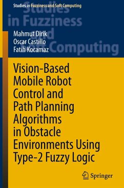 Vision-Based Mobile Robot Control and Path Planning Algorithms in Obstacle Environments Using Type-2 Fuzzy Logic - Dirik, Mahmut;Castillo, Oscar;Kocamaz, Fatih