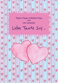 Liebe Tante Ivy ... - Izykowski, Ute;of Mallard Alley, Pilgrim Paige