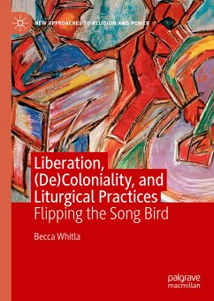 Liberation, (De)Coloniality, and Liturgical Practices (eBook, PDF) - Whitla, Becca