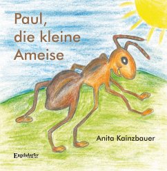 Paul, die kleine Ameise - Kainzbauer, Anita