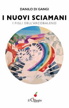 I nuovi sciamani. I figli dell'arcobaleno (eBook, ePUB) - Di Gangi, Danilo