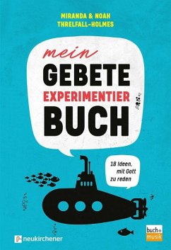 Mein Gebete-Experimentierbuch - Threlfall-Holmes, Noah;Threlfall-Holmes, Miranda