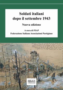 Soldati italiani dopo il settembre 1943 (eBook, PDF) - - Federazione Italiana Associazioni Partigiane, FIAP