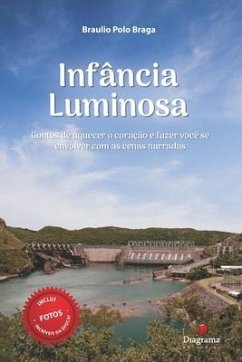 Infância Luminosa: Contos de aquecer o coração e fazer você se envolver com as cenas narradas - Braga, Braulio Polo