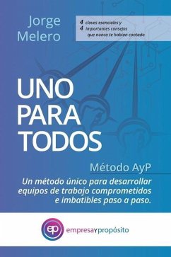 Uno Para Todos: Método AyP. Un Método único para desarrollar equipos de trabajo comprometidos e imbatibles paso a paso - Melero Camarero, Jorge