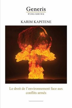 Le droit de l'environnement face aux conflits armés - Kapitene, Karim