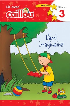 Caillou: l'Ami Imaginaire - Lis Avec Caillou, Niveau 3 (French Edition of Caillou: A Special Friend): Lis Avec Caillou, Niveau 3