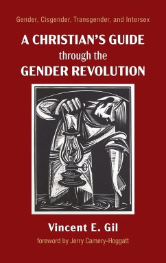 A Christian's Guide through the Gender Revolution - Gil, Vincent E.