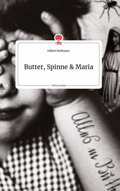 Butter, Spinne und Maria. Life is a Story - story.one - Hofmann, Hillevi