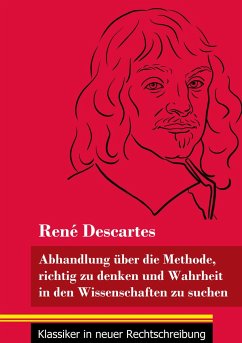 Abhandlung über die Methode, richtig zu denken und Wahrheit in den Wissenschaften zu suchen - Descartes, René