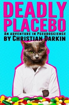 Deadly Placebo: An Adventure In Pseudoscience - Darkin, Christian