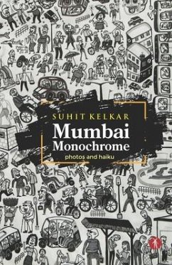 Mumbai Monochrome: photos and haiku - Kelkar, Suhit