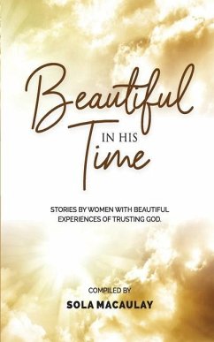 Beautiful in His Time: Stories by women with beautiful experience of trusting God - Macaulay, Sola
