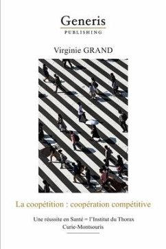 La coopétition: coopération compétitive: Une réussite en Santé = l'Institut du Thorax Curie-Montsouris - Grand, Virginie