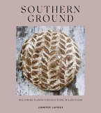 Southern Ground: Reclaiming Flavor Through Stone-Milled Flour [A Baking Book]